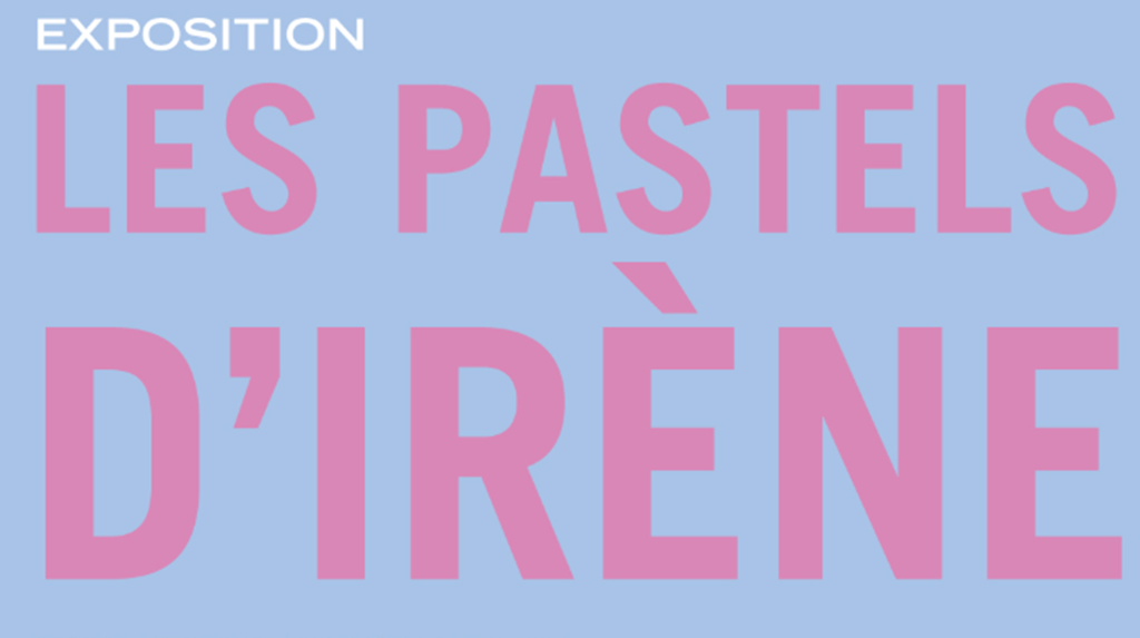 Exposition : Les pastels d'Irène